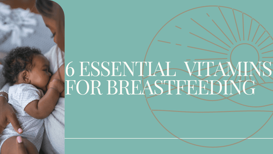 Six Essential Vitamins for Breastfeeding