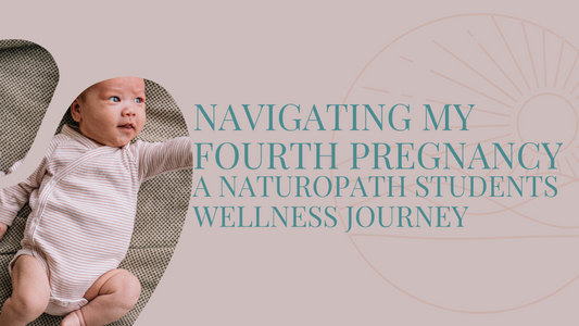 Navigating My Fourth Pregnancy: A Naturopath Student's Wellness Journey